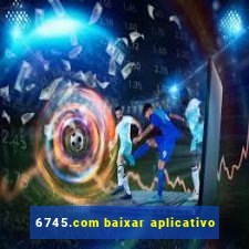 6745.com baixar aplicativo